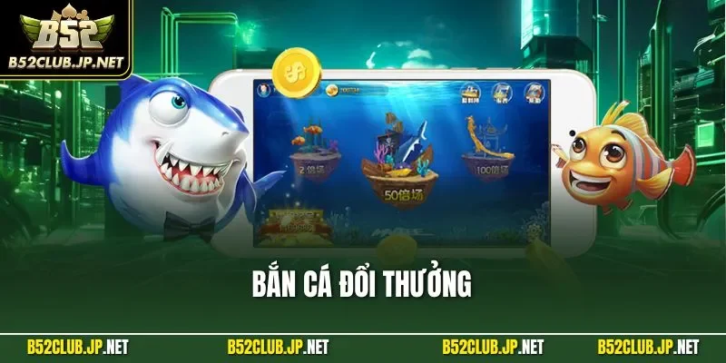 Bắn cá đổi thưởng
