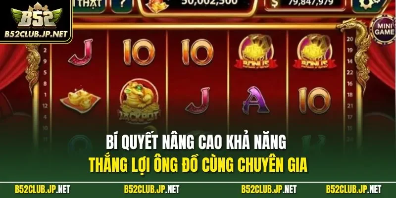 Bí quyết nâng cao khả năng thắng lợi ông đồ cùng chuyên gia 