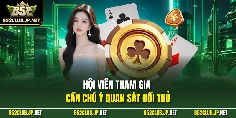 Hội viên tham gia cần chú ý quan sát đối thủ