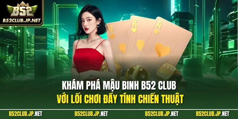 Khám phá mậu binh B52 CLUB với lối chơi đầy tính chiến thuật