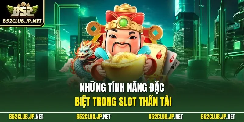 Những tính năng đặc biệt trong slot thần tài