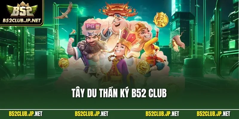 Tây Du Thần Ký B52 Club