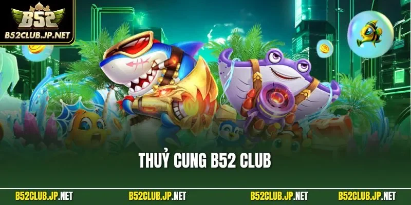 Thuỷ cung B52 CLUB