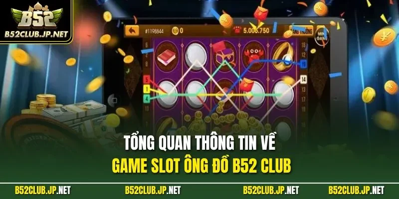Tổng quan thông tin về game slot ông đồ B52 CLUB